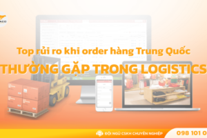 Top rủi ro khi order hàng Trung Quốc thường gặp trong Logistics