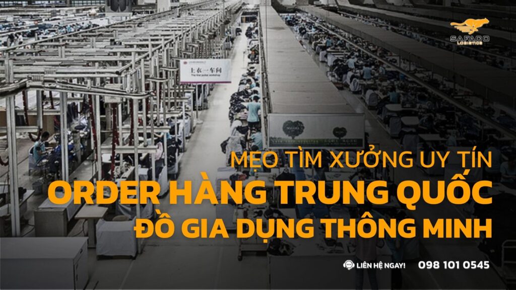 Mẹo tìm xưởng uy tín để order hàng Trung Quốc đồ gia dụng thông minh