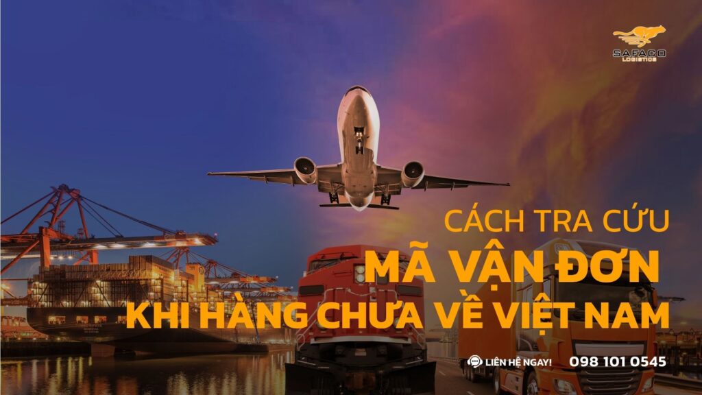 Nguyên nhân và cách tra cứu mã vận đơn khi hàng báo ký nhận tại kho nhưng chưa về Việt Nam