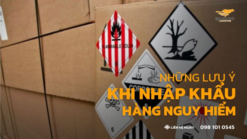 Những Lưu Ý Quan Trọng Khi Nhập Khẩu Hàng Nguy Hiểm