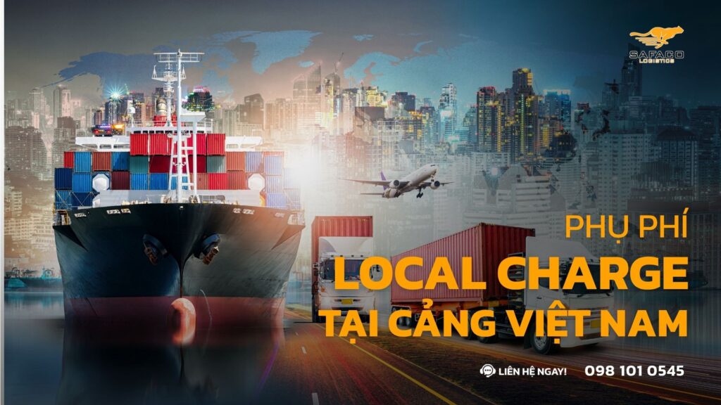 Phụ phí Local Charge tại cảng Việt Nam: Bóc tách 7 loại phí ẩn dân xuất nhập khẩu phải biết