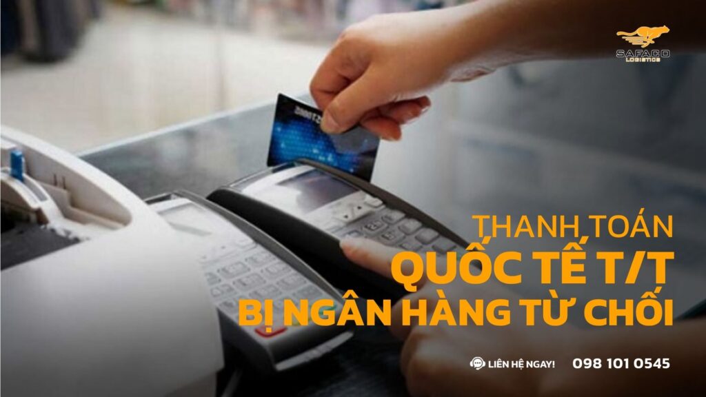 Thanh toán quốc tế T/T bị ngân hàng từ chối: 3 lý do và cách hoàn thiện hồ sơ ngoại thương