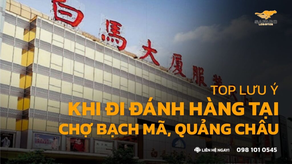 Top lưu ý khi đi đánh hàng tại chợ Bạch Mã, Quảng Châu (2026)