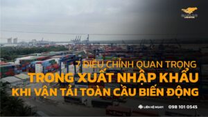 7 Điều Chỉnh Quan Trọng Trong Xuất Nhập Khẩu Trung Việt Khi Chi Phí Vận Tải Toàn Cầu Biến Động