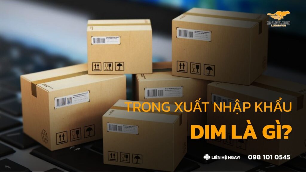 DIM Trong Xuất Nhập Khẩu Là Gì? Cách Tính & Bí Quyết Tối Ưu Chi Phí 2026
