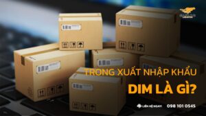 DIM Trong Xuất Nhập Khẩu Là Gì? Cách Tính & Bí Quyết Tối Ưu Chi Phí 2026
