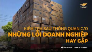 Hậu Kiểm C/O Nhập Hàng Chính Ngạch Trung Quốc - Lỗi Hay Gặp & Cách Phòng Tránh