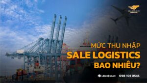Mức Thu Nhập Sale Logistics Bao Nhiêu? Lương & Hoa Hồng Thực Tế Như Thế Nào?